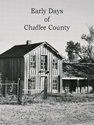 See Early Days in Chaffee County in Digital Archive