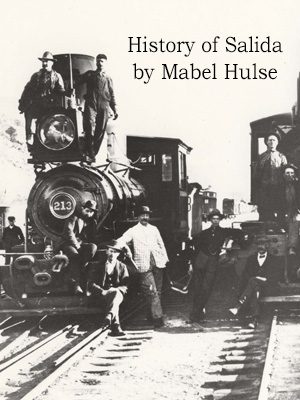 See History of Salida by Mabel Hulse in Digital Archive