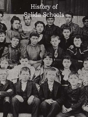 See History of Salida Schools in Digital Archive